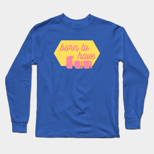 Born to Have Fun - cute and fun girly text design - on blue Long Sleeve T-Shirt by Green Paladin